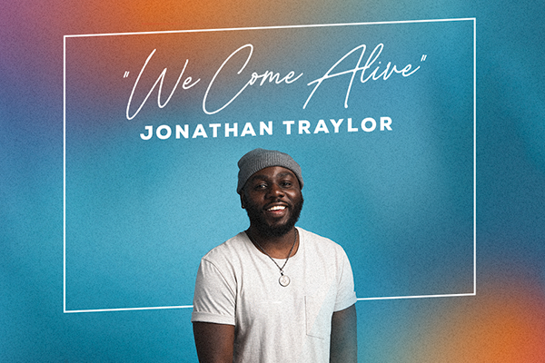 "We Come Alive" Jonathan Traylor
