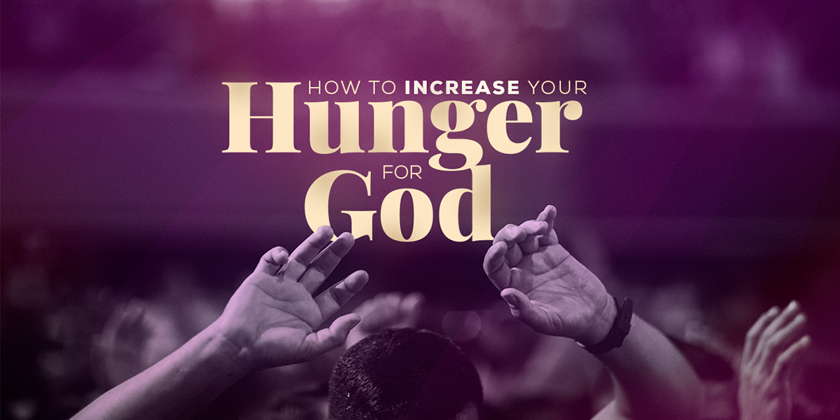 How to Increase Your Hunger for God