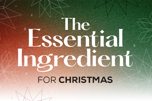 The Essential Ingredient for Christmas