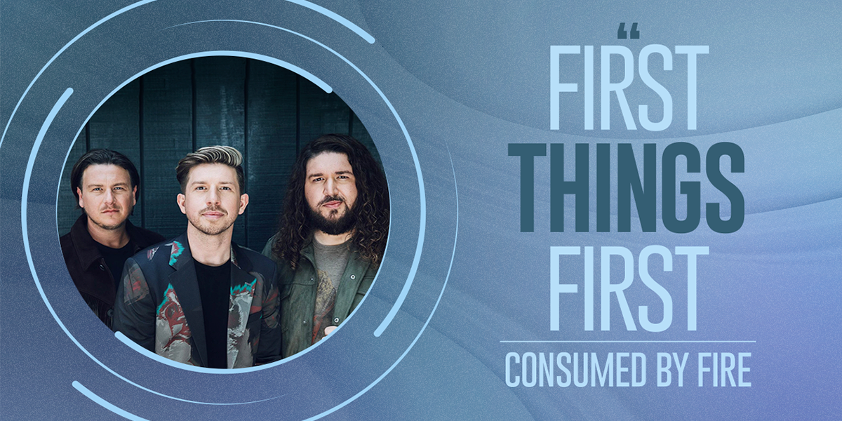 First Things First - Consumed by Fire
