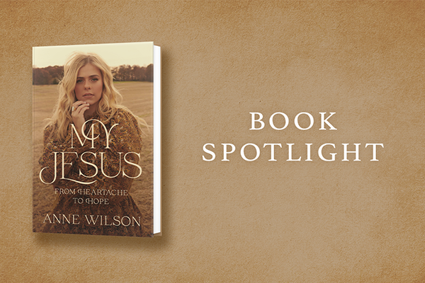 Book Spotlight: "My Jesus" Anne Wilson