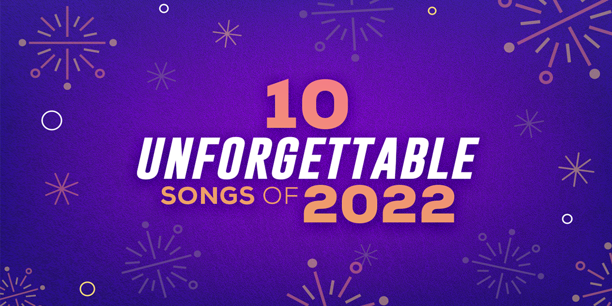 10 Unforgettable Songs of 2022