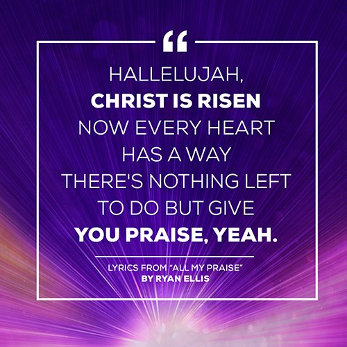 “Hallelujah, Christ is risen Now every heart has a way There