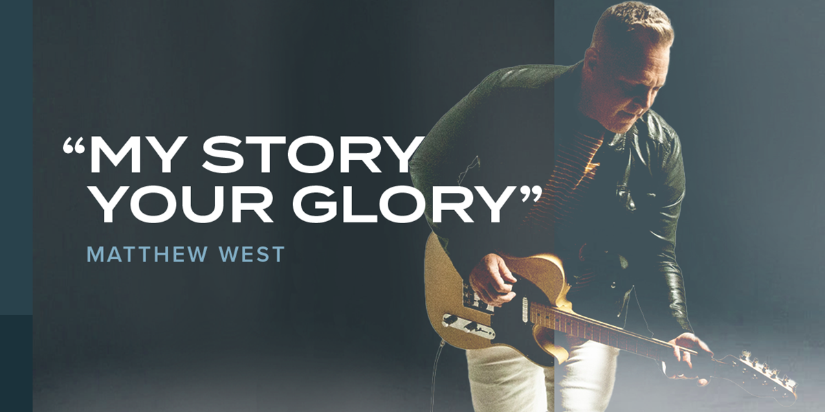 "My Story Your Glory" Matthew West