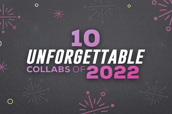 10 Unforgettable Collabs of 2022