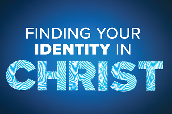 Finding Your Identity in Christ
