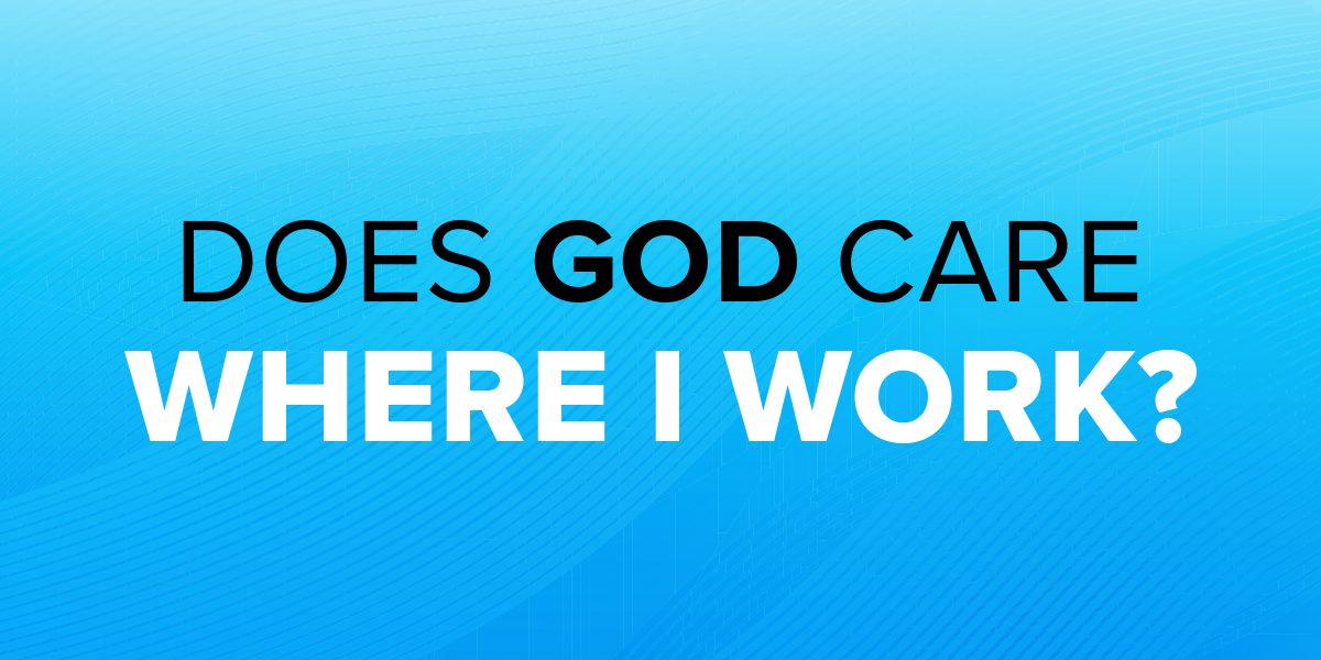 Does God Care Where I Work?