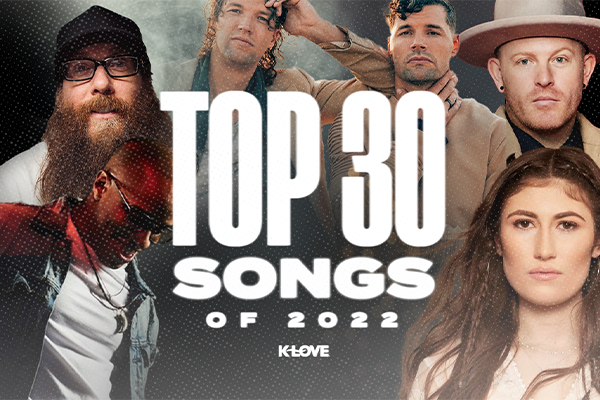 K-LOVE's Top 30 Songs of 2022 | Positive Encouraging K-LOVE