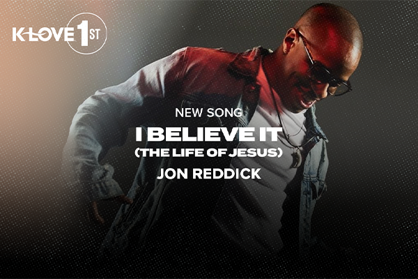K-LOVE First: "I Believe It (The Life Of Jesus)" Jon Reddick