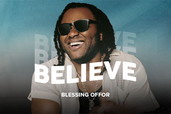 "Believe" Blessing Offor