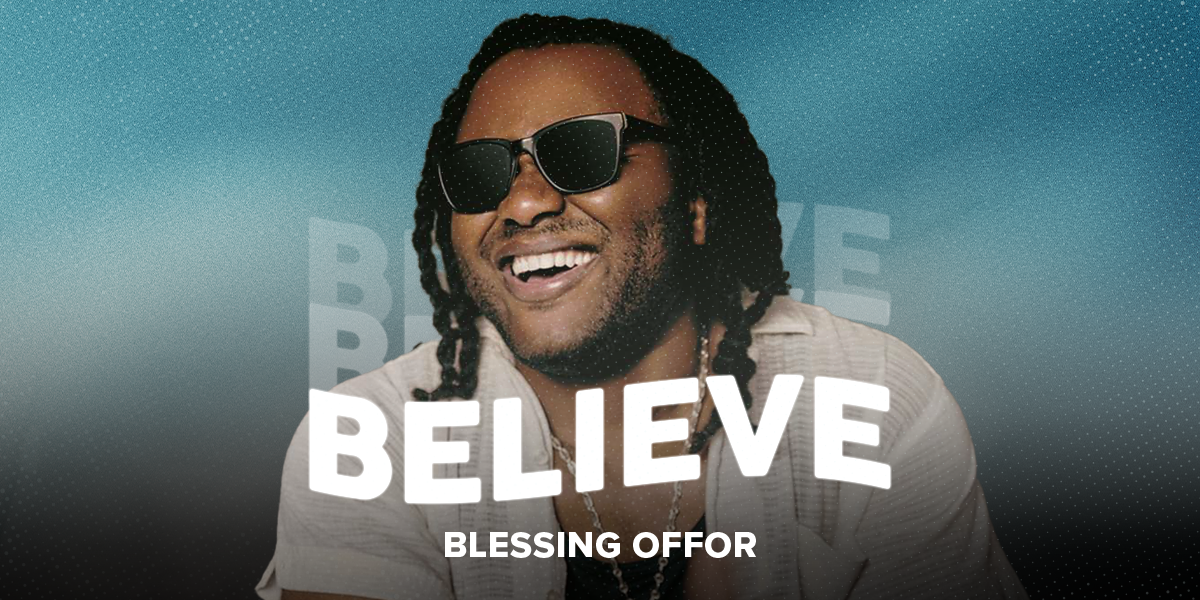 "Believe" Blessing Offor