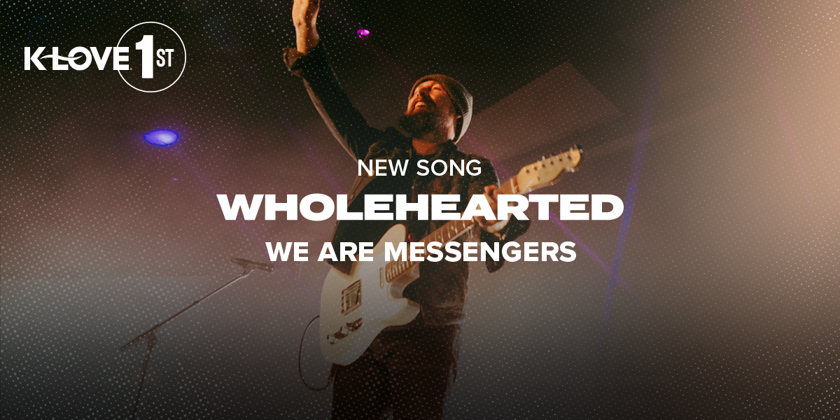 K-LOVE First: "Wholehearted" We Are Messengers