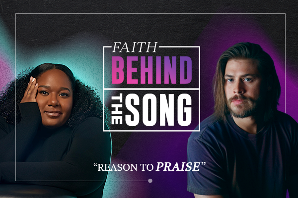 Faith Behind The Song: "Reason to Praise"