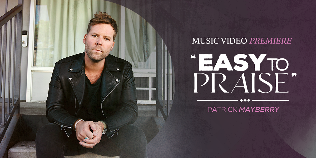 Music Video Premiere "Easy to Praise" - Patrick Mayberry