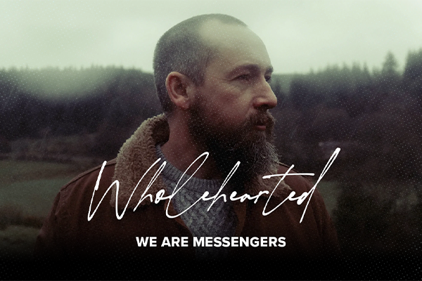 "Wholehearted" We Are Messengers