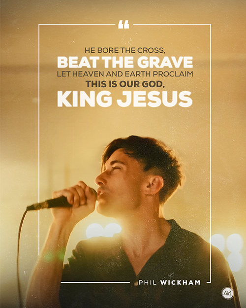 “He bore the cross, beat the grave Let Heaven and Earth proclaim This is our God, King Jesus”  - Phil Wickham