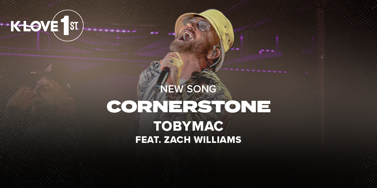 K-LOVE First: "Cornerstone" TobyMac feat. Zach Williams