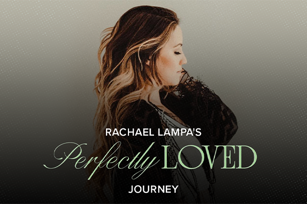 Rachael Lampa's Perfectly Loved Journey