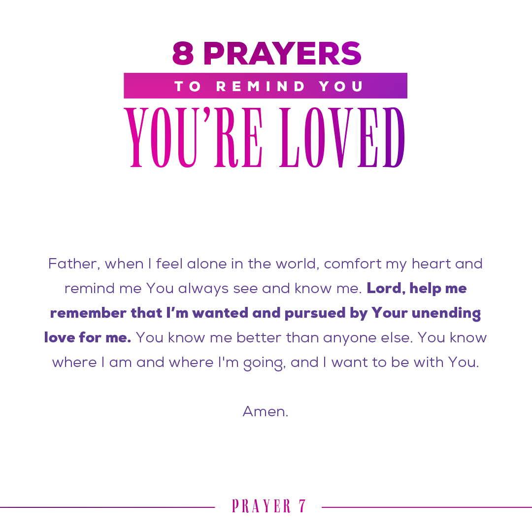 Father, when I feel alone in the world, comfort my heart and remind me You always see and know me. Lord, help me remember that I’m wanted and pursued by Your unending love for me. You know me better than anyone else. You know where I am and where I