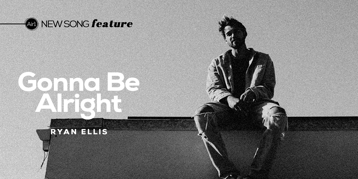 New Song Feature "Gonna Be Alright" Ryan Ellis