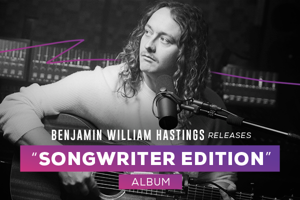 Benjamin William Hastings Releases Songwriter Edition Album