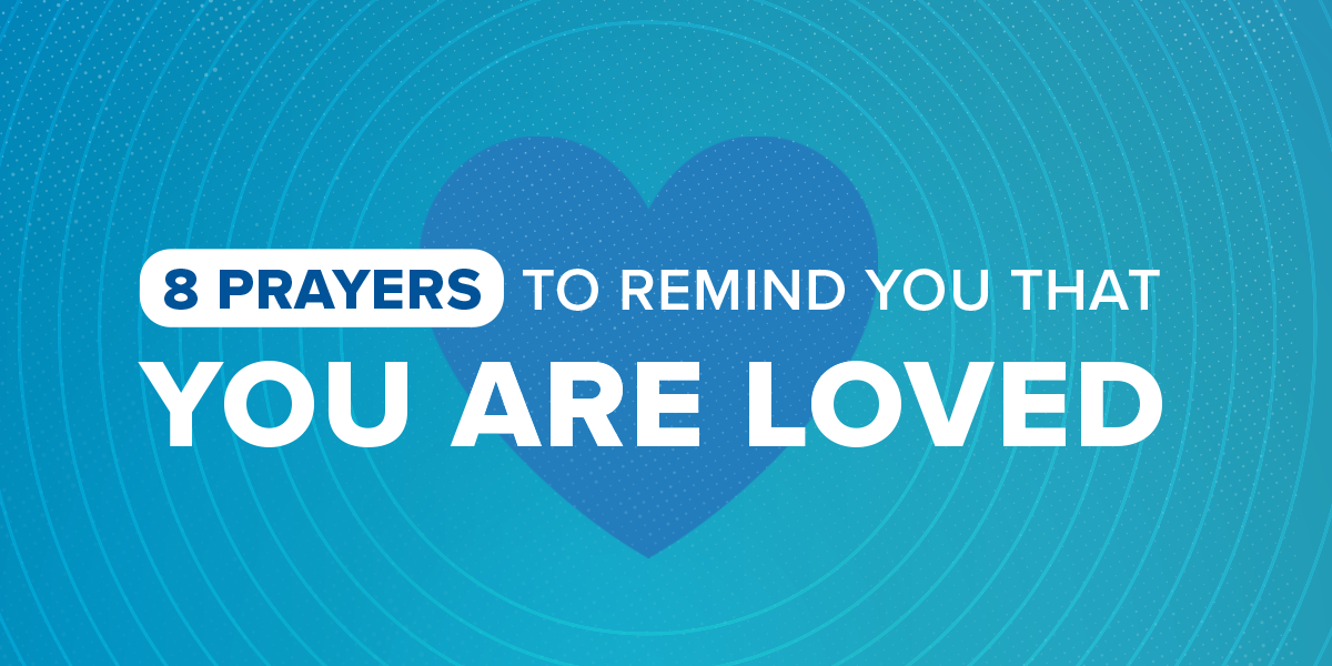 8 Prayers to Remind You That You Are Loved