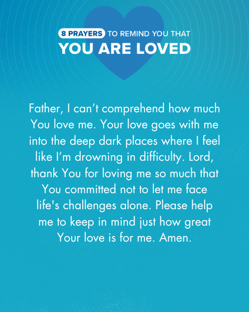 Father, I can’t comprehend how much You love me. Your love goes with me into the deep dark places where I feel like I’m drowning in difficulty. Lord, thank You for loving me so much that You committed not to let me face life