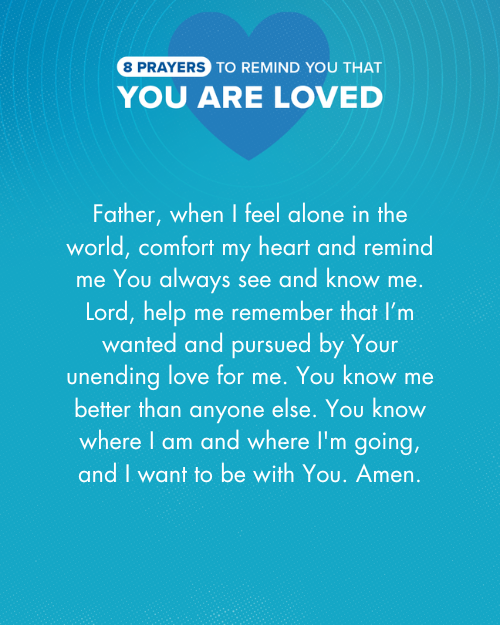 Father, when I feel alone in the world, comfort my heart and remind me You always see and know me. Lord, help me remember that I’m wanted and pursued by Your unending love for me. You know me better than anyone else. You know where I am and where I