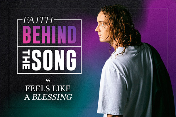 Faith Behind the Song "Feels Like a Blessing"