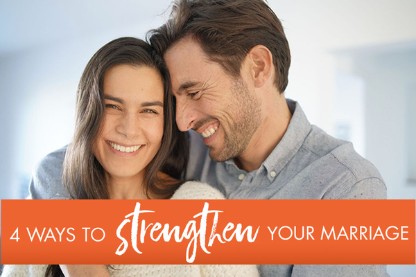 4 Ways To Strengthen Your Marriage