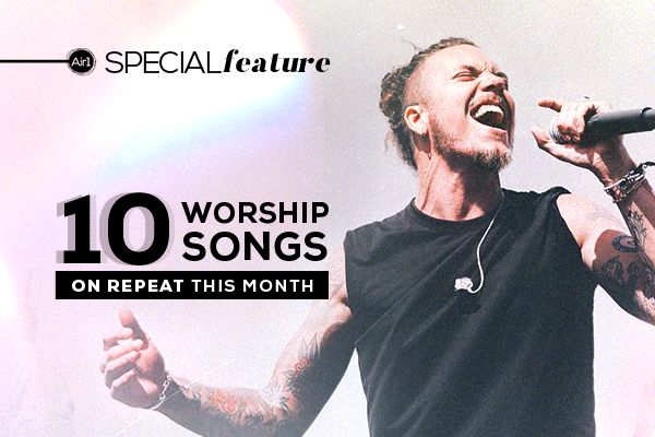10 Worship Songs on Repeat this month