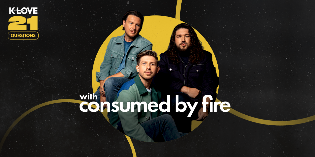 K-LOVE 21 Questions with Consumed By Fire