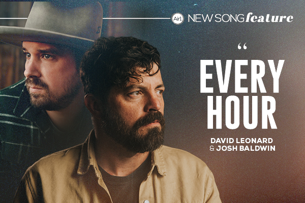 New Song Feature "Every Hour" David Leonard & Josh Baldwin