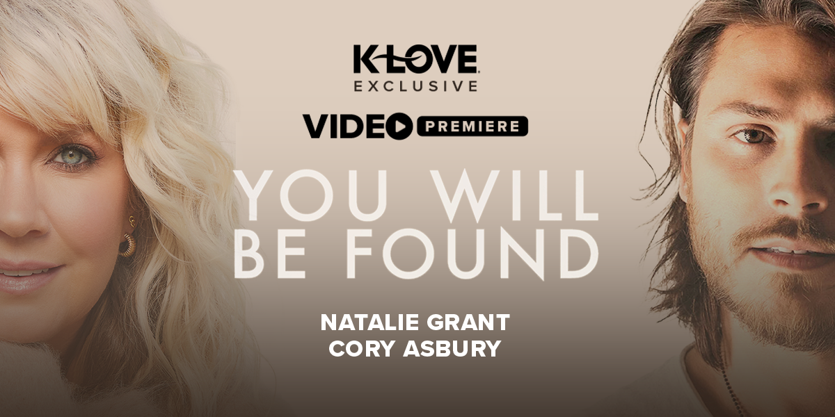 K-LOVE Exclusive Video Premiere: "You Will Be Found" Natalie Grant & Cory Asbury
