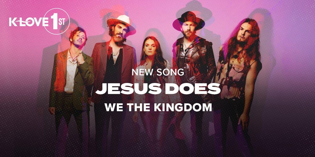 K-LOVE First: "Jesus Does" We The Kingdom