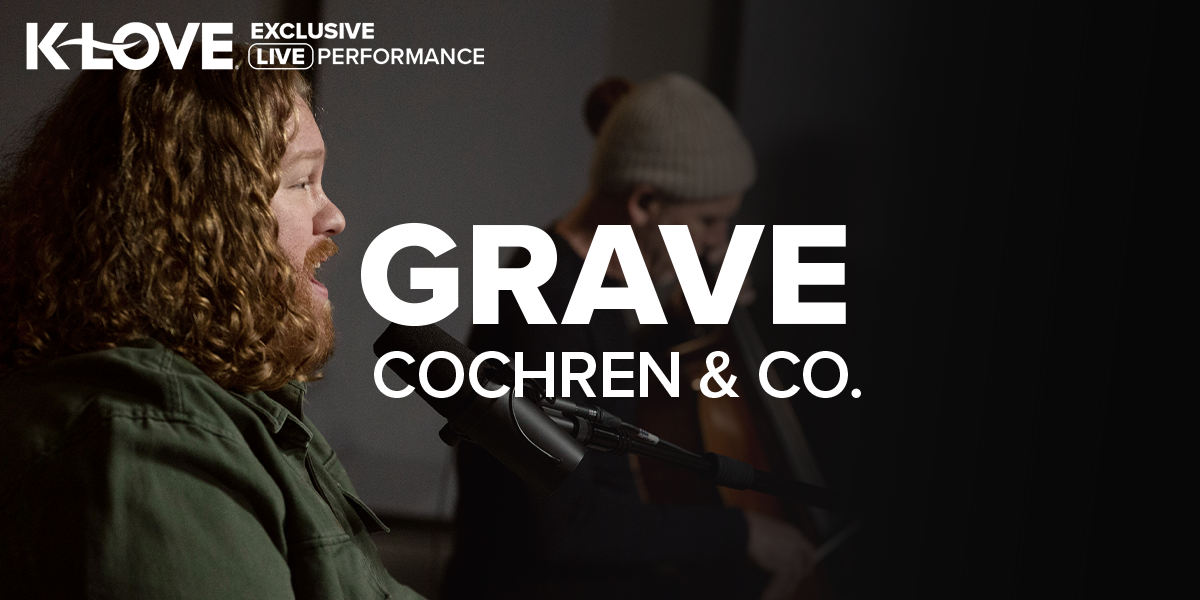 K-LOVE Exclusive Live Performance: "Grave" Cochren & Co.