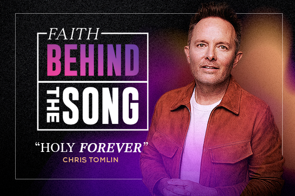 Faith Behind The Song "Holy Forever" Chris Tomlin