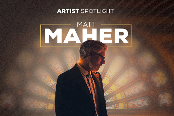 Artist Spotlight - Matt Maher