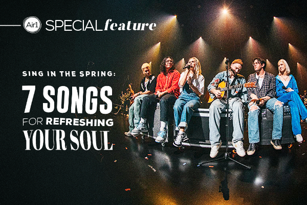 Sing in the Spring: 7 Songs for Refreshing Your Soul