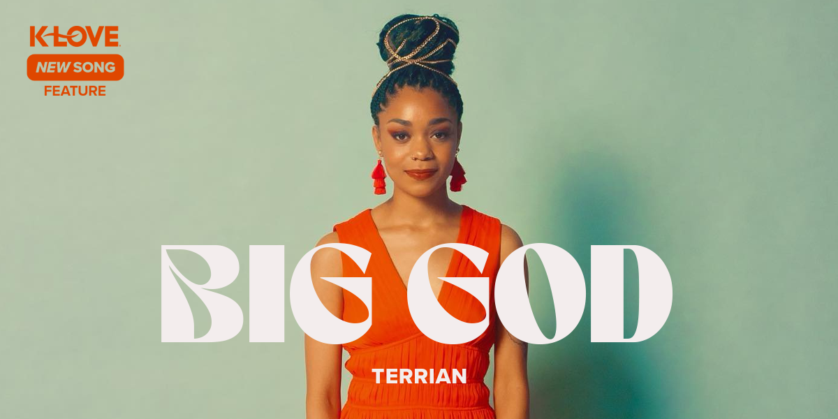 K-LOVE New Song Feature: "Big God" Terrian