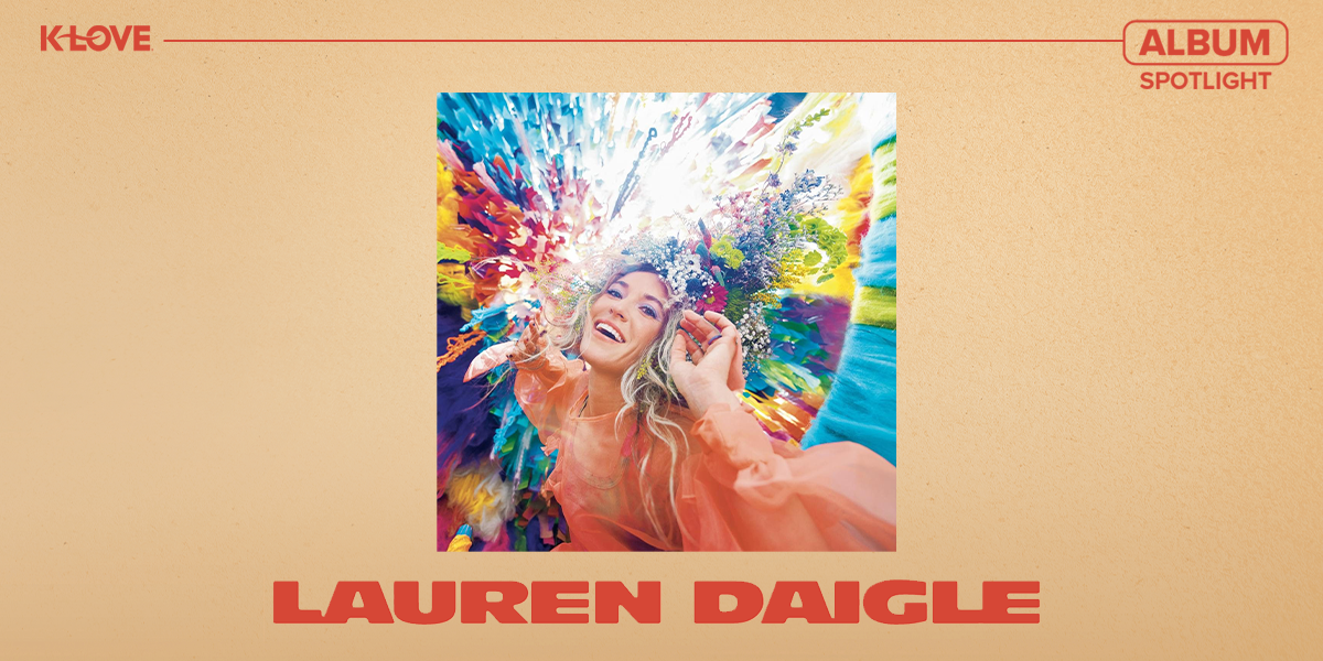 K-LOVE Album Spotlight: Lauren Daigle