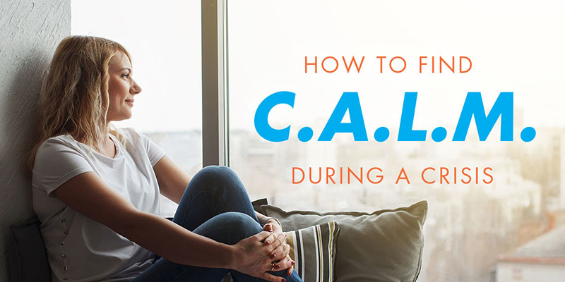 How to Find CALM During a Crisis