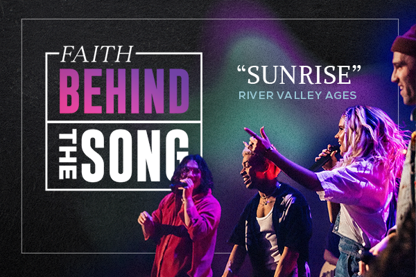 Faith Behind The Song "Sunrise" River Valley AGES