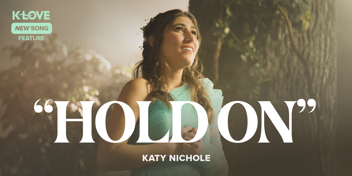 K-LOVE New Song Feature: "Hold On" Katy Nichole