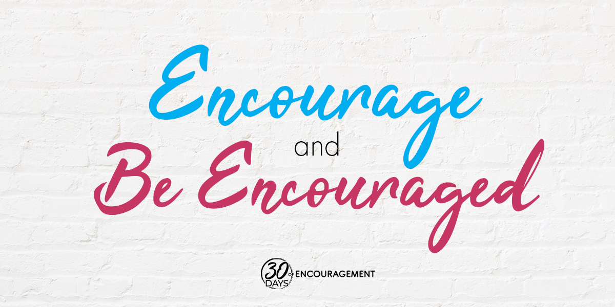 Encourage and Be Encouraged