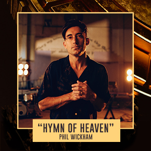 "Hymn of Heaven" Phil Wickham