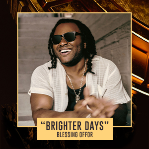 "Brighter Days" Blessing Offor