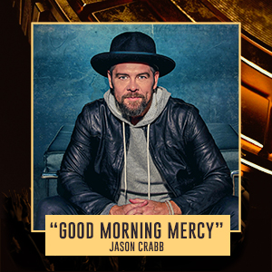 "Good Morning Mercy" Jason Crabb