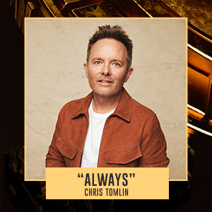 "Always" Chris Tomlin