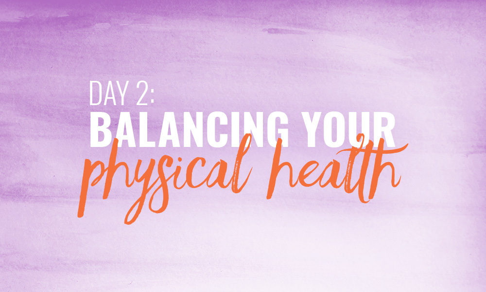 Day 2: Balancing your physical health